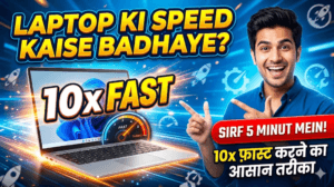 Laptop Ki Speed Kaise Badhaye? 10x Fast Karne Ka Asan Tarika
