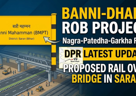 Banni-Dhala Nagra-Patedha-Garkha Road ROB DPR: Latest Update on Proposed Rail Over Bridge Project in Saran