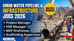 Oman Water Pipeline & Infrastructure Jobs 2026: Project Manager, HSE Manager, MEP Draftsman, Scaffolding Supervisor