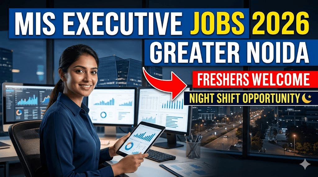 MIS Executive Jobs in Greater Noida 2026: Freshers Welcome | Night Shift Opportunity