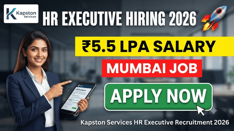 Kapston Services HR Executive Recruitment 2026: Mumbai में ₹5.5 LPA तक Salary, Immediate Joiners को मौका