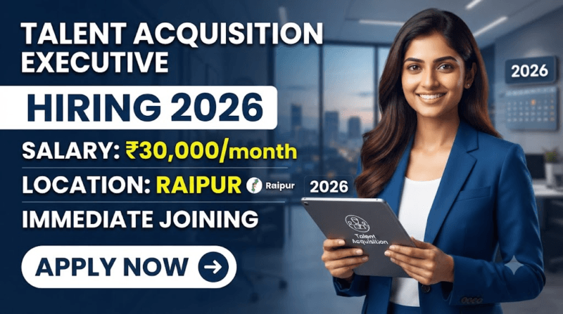 Talent Acquisition Executive Recruitment 2026: Urgent Hiring in Raipur | ₹30,000 Salary | Apply via WhatsApp
